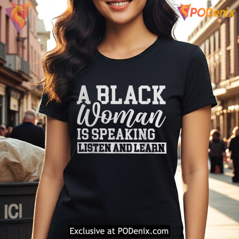 A Black Women Is Speaking Listen And Learn Graphic T Shirt For Awareness - 1