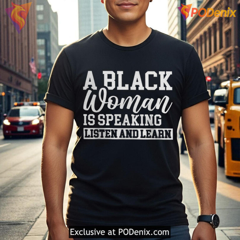 A Black Women Is Speaking Listen And Learn Graphic T Shirt For Awareness - 2