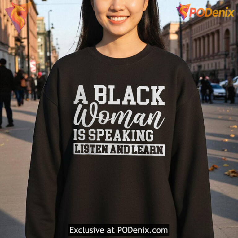 A Black Women Is Speaking Listen And Learn Graphic T Shirt For Awareness - 3