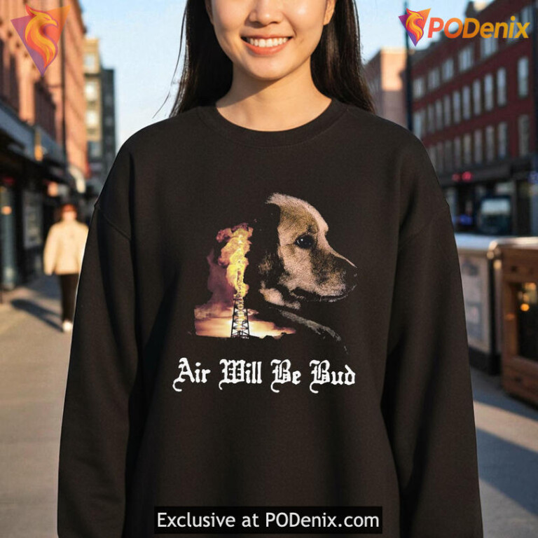 Air Will Be Bud Shirt, Funny Dog Graphic Tee with Bold Quote Design - 2