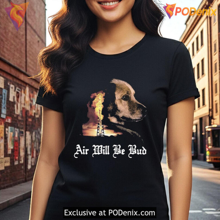 Air Will Be Bud Shirt, Funny Dog Graphic Tee with Bold Quote Design - 3