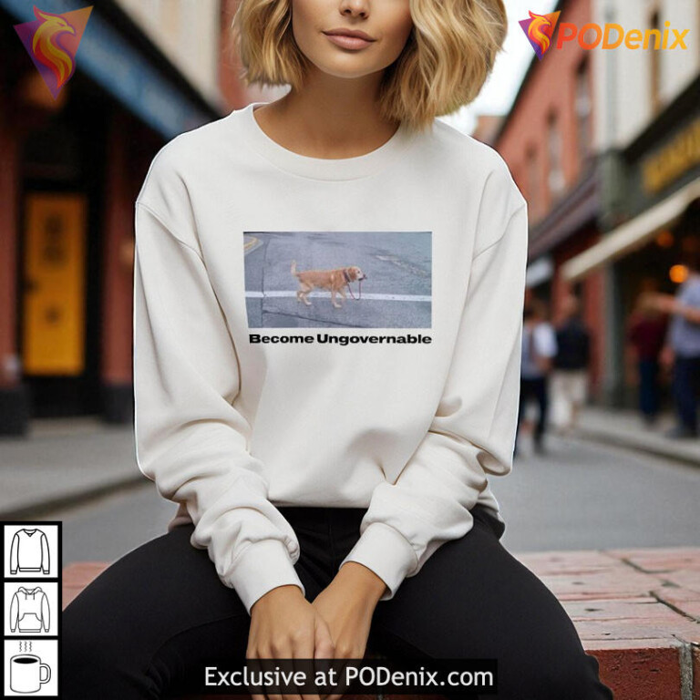 Become Ungovernable Shirt Funny Dog Meme Quote Lifestyle Graphic Apparel