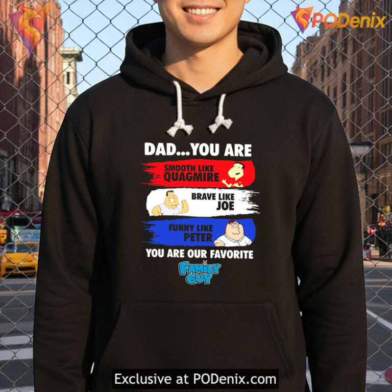 Dad You Are Smooth Like Quagmire Brave Like Joe Funny Like Peter Family Guy Shirt - 1