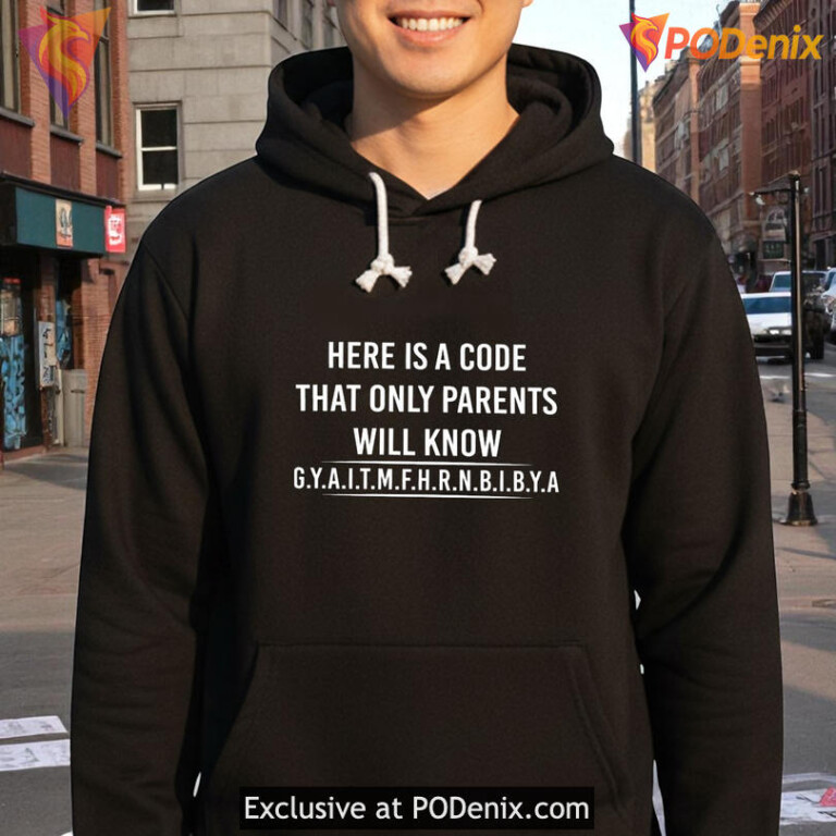 Here Is A Code That Only Parents Will Know Gyaitmfhrnbibya Funny Shirt - 1