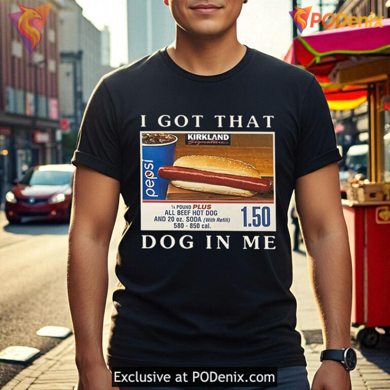 I Got That Dog In Me Costco Shirt Pepsi Hot Dog Meme Graphic