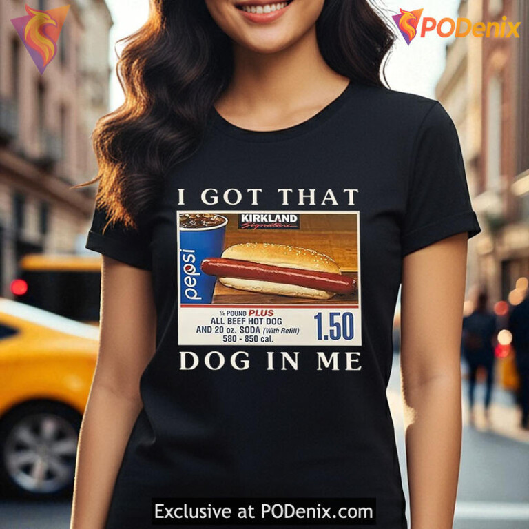 I Got That Dog In Me Costco Shirt Pepsi Hot Dog Meme Graphic - 3