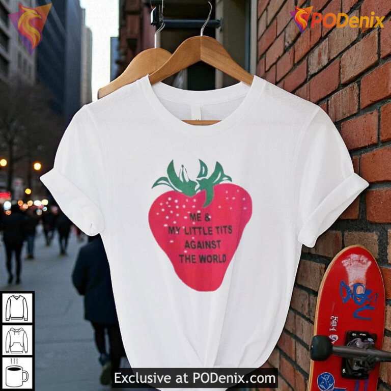 Little Tits Strawberry Graphic Me And My Little Tits Against The World Shirt - 1
