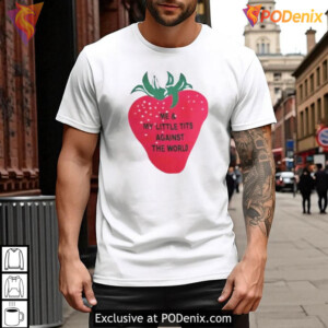 Little Tits Strawberry Graphic Me And My Little Tits Against The World Shirt - 2