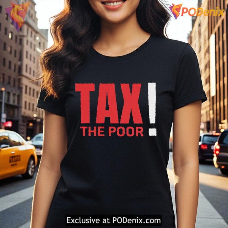 Tax The Poor shirt bold parody design with social protest quote style - 3