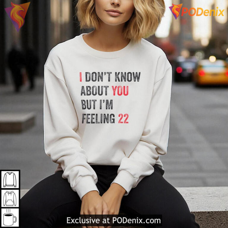 Taylor Swift 22 Shirt, I Dont Know About You But Im Feeling 22 Top