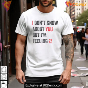 Taylor Swift 22 Shirt, I Dont Know About You But Im Feeling 22 Top - 2