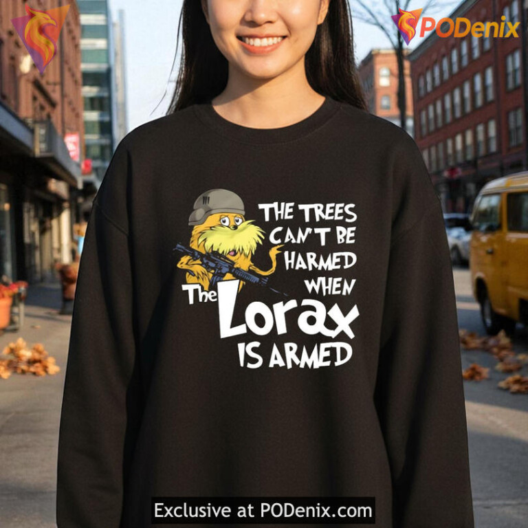 The Trees Can't Be Harmed If The Lorax Is Armed Shirt, Funny Meme Design - 1