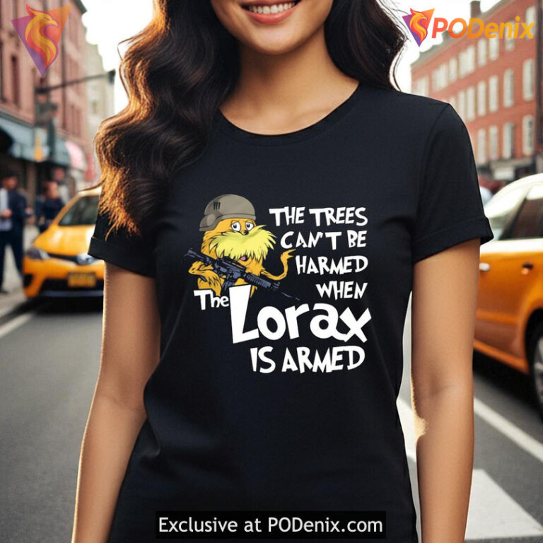 The Trees Can't Be Harmed If The Lorax Is Armed Shirt, Funny Meme Design - 2