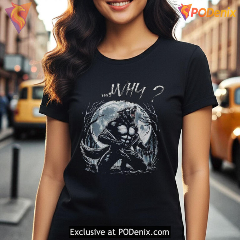 Wolf Tearing Shirt, Raging Werewolf Moon Scene With Why Quote Artwork - 1