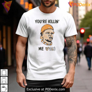 You're Killing Me Vols shirt, funny Tennessee Volunteers fan quote apparel - 2