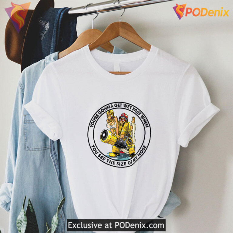 Big Johnson Fire Hoses Humor Tee Youre Gonna Get Wet Fast Graphic