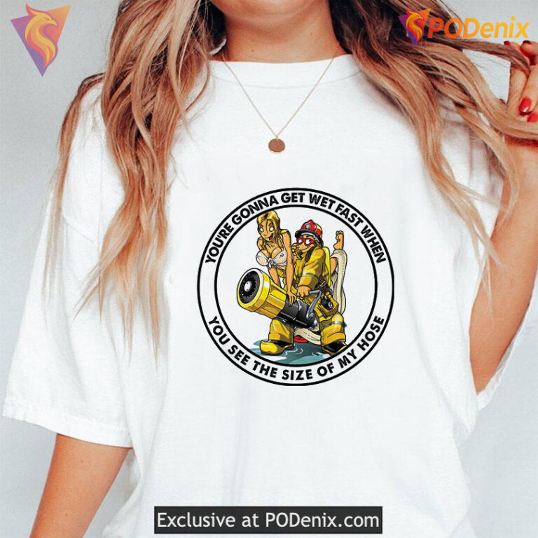 Big Johnson Fire Hoses Humor Tee Youre Gonna Get Wet Fast Graphic - 2