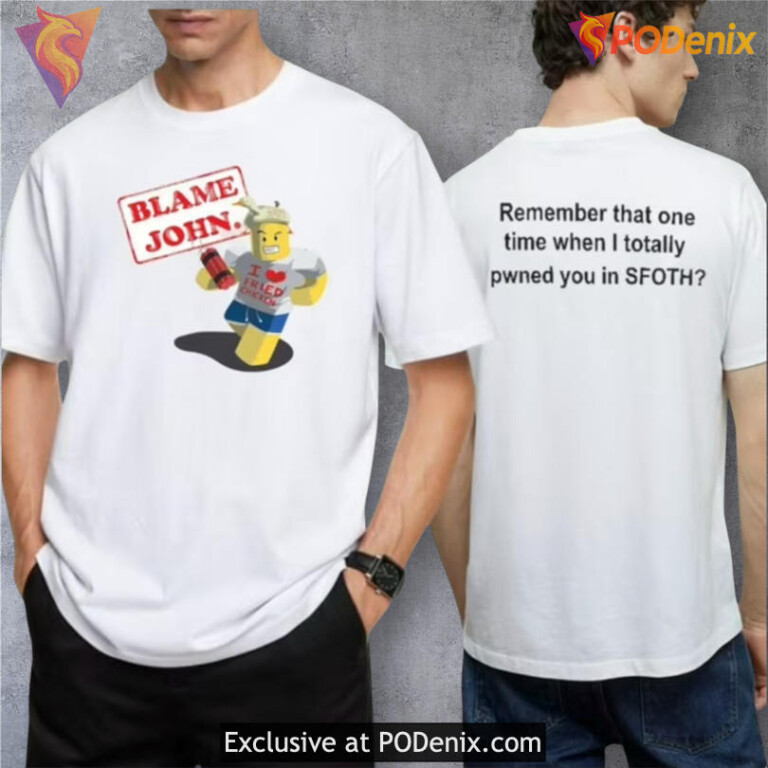 Blame John Shirt, Funny Roblox Nostalgia Quote I Totally Pwned You Design