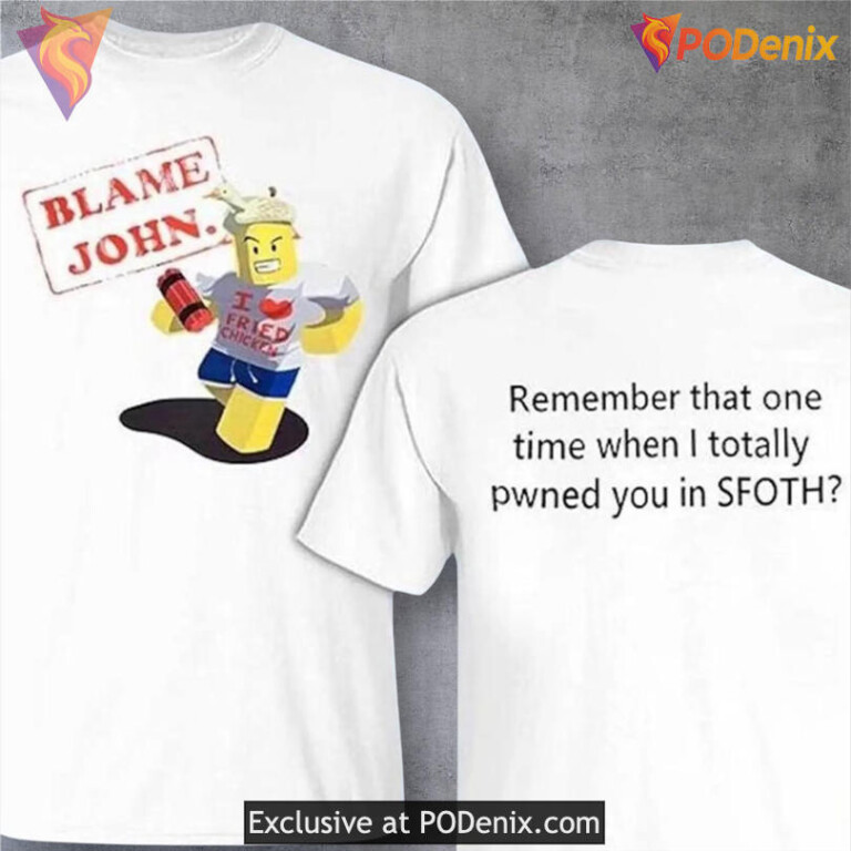 Blame John Shirt, Funny Roblox Nostalgia Quote I Totally Pwned You Design - 1