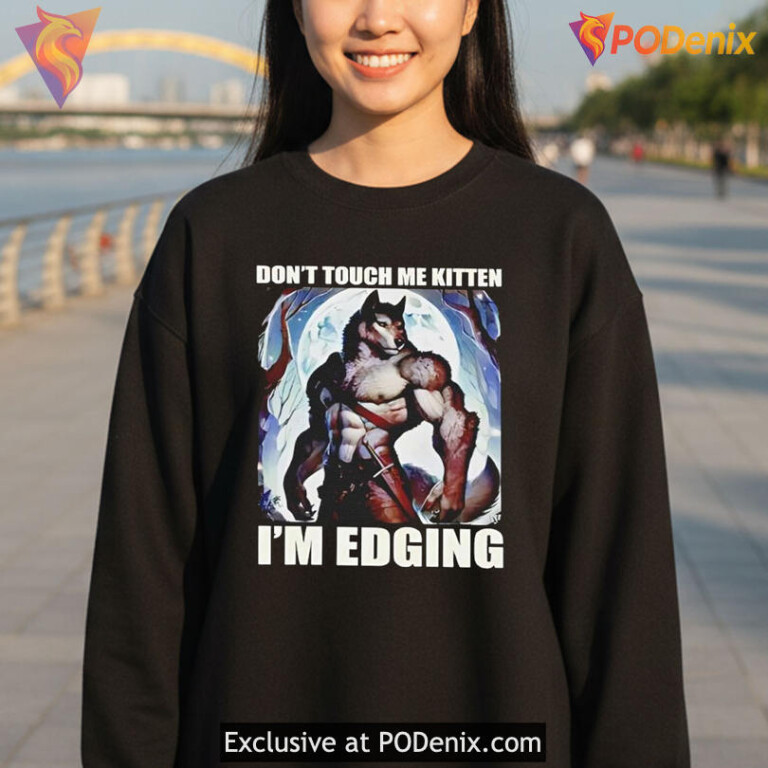 Bold Dont Touch Me Kitten I'm Edging Shirt With Wolf Meme Design - 1