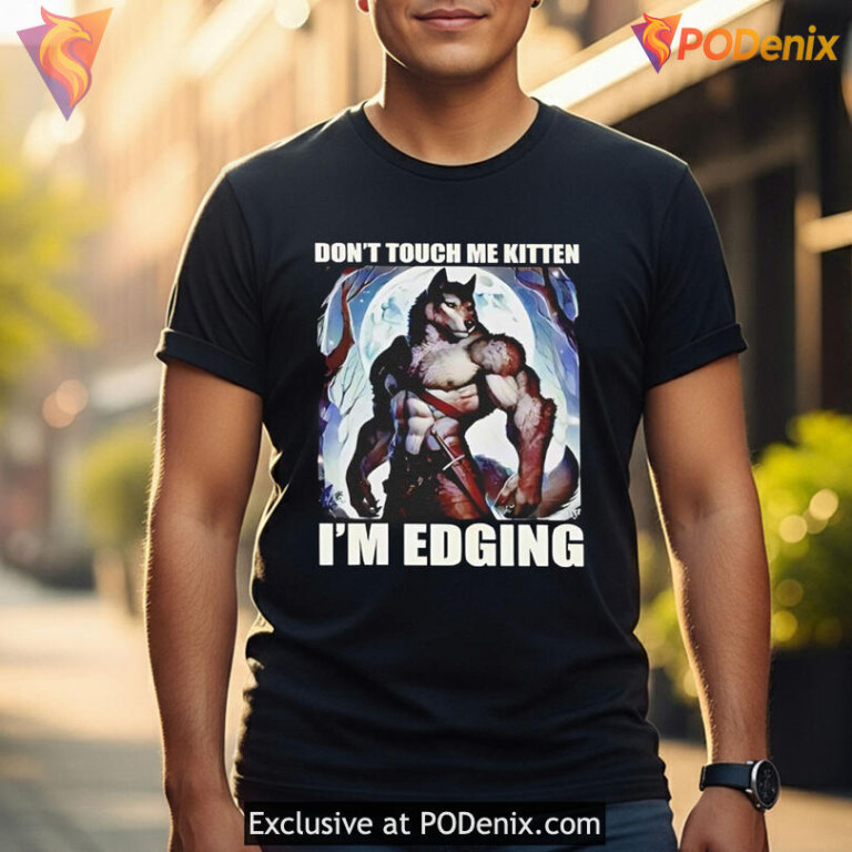 Bold Dont Touch Me Kitten I'm Edging Shirt With Wolf Meme Design - 2