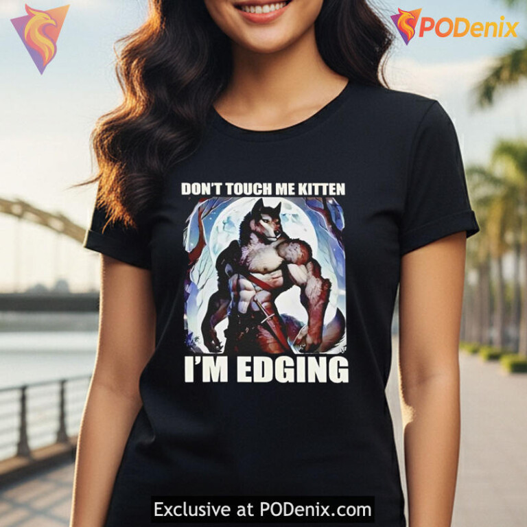 Bold Dont Touch Me Kitten I'm Edging Shirt With Wolf Meme Design - 3