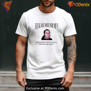 Fuck That Hoe For Me 5 Shirt, Viral Meme Design Inspired By Funny Internet Trend - 3