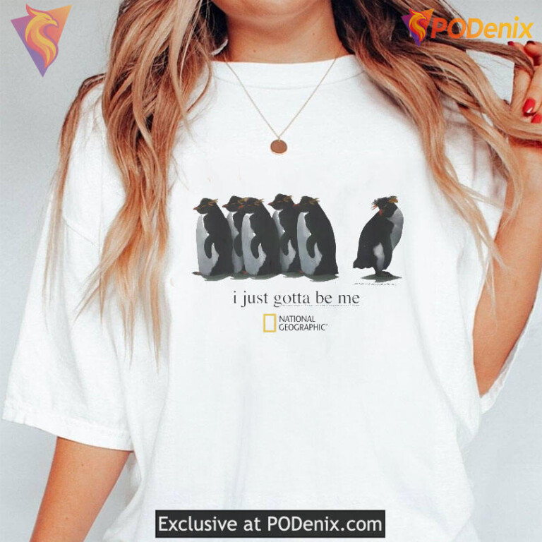 I Just Gotta Be Me National Geographic Shirt, Inspired Penguin Quote