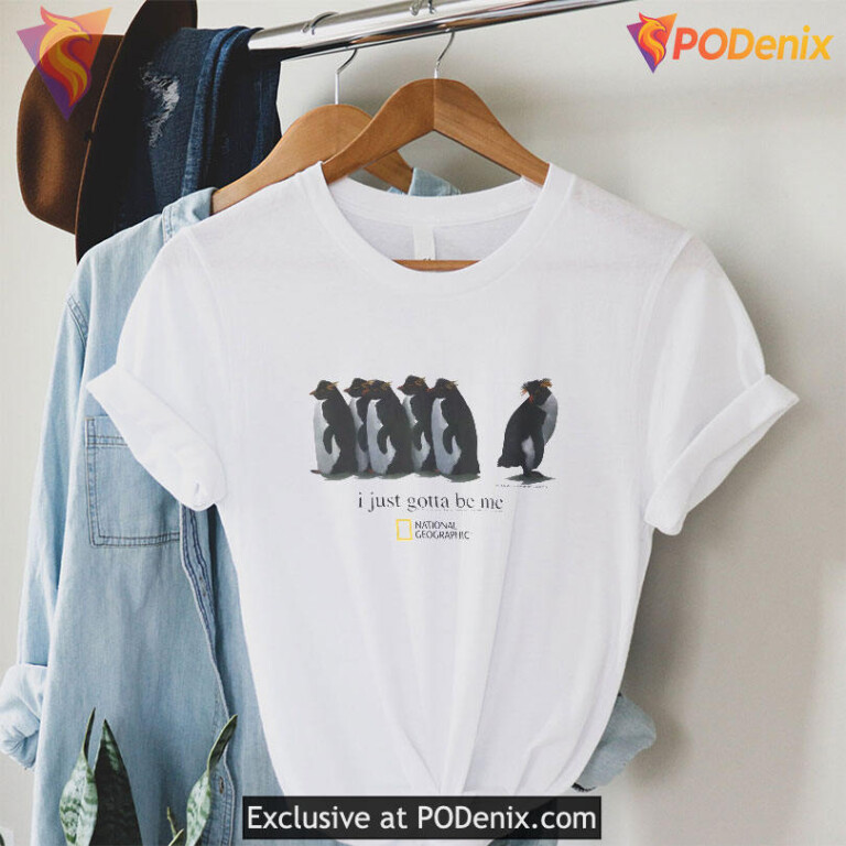 I Just Gotta Be Me National Geographic Shirt, Inspired Penguin Quote - 1