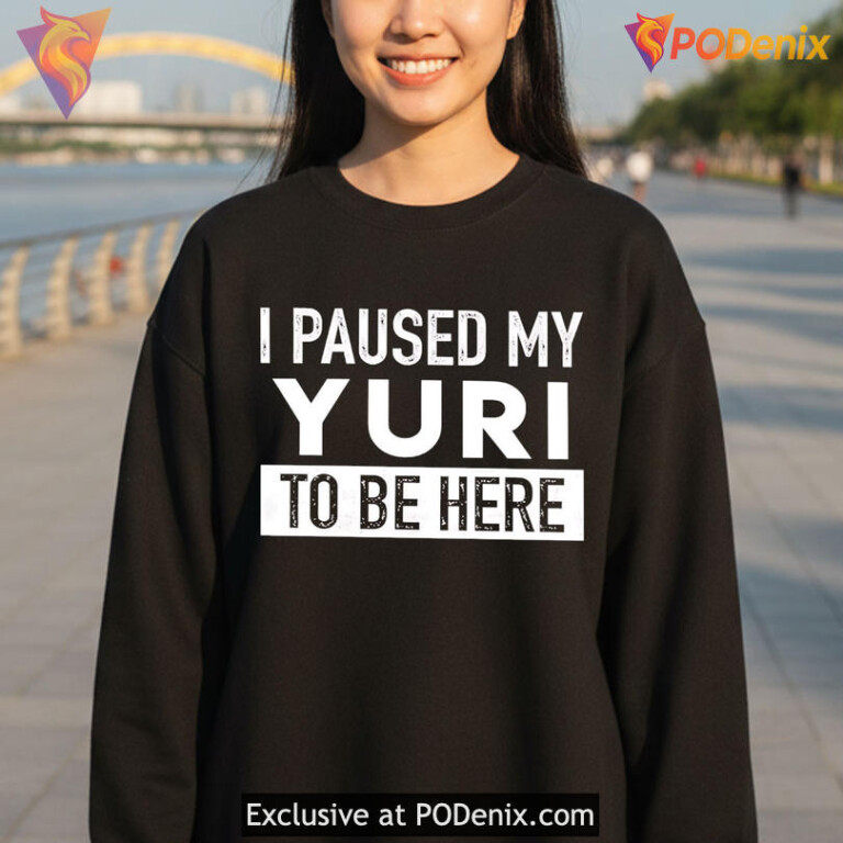 I Paused My Yuri To Be Here Shirt For Manga Fans And Otaku Humor