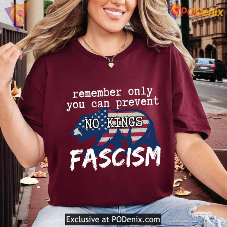 No Kings American Shirt Remember Only You Can Prevent Fascism Political Protest Tee