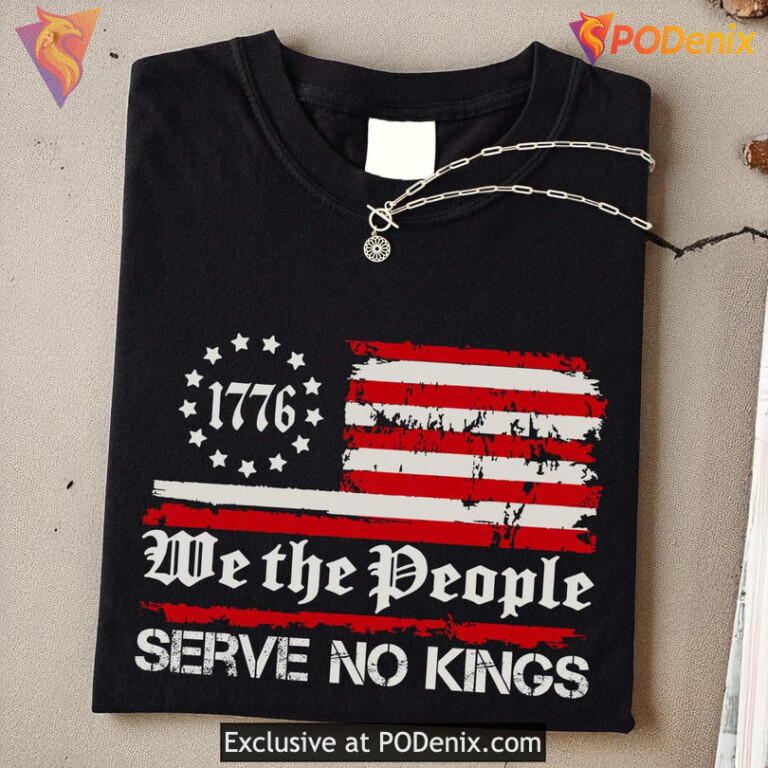 No Kings Shirt We The People Serve No Kings Patriotic Political Democracy Protest Tee
