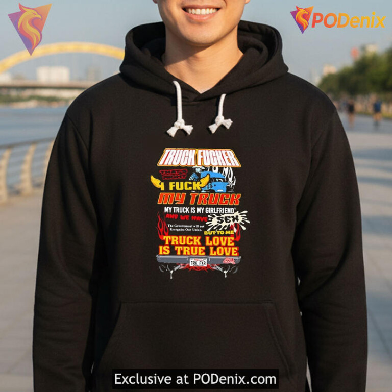 Truck Fucker T Shirt Thats Right I Fuck My Truck, True Truck Love Meme