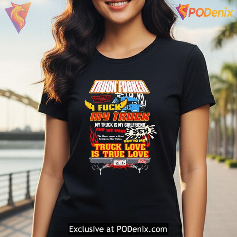 Truck Fucker T Shirt Thats Right I Fuck My Truck, True Truck Love Meme - 1