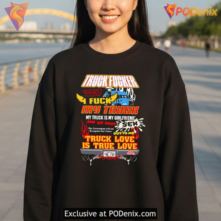 Truck Fucker T Shirt Thats Right I Fuck My Truck, True Truck Love Meme - 3