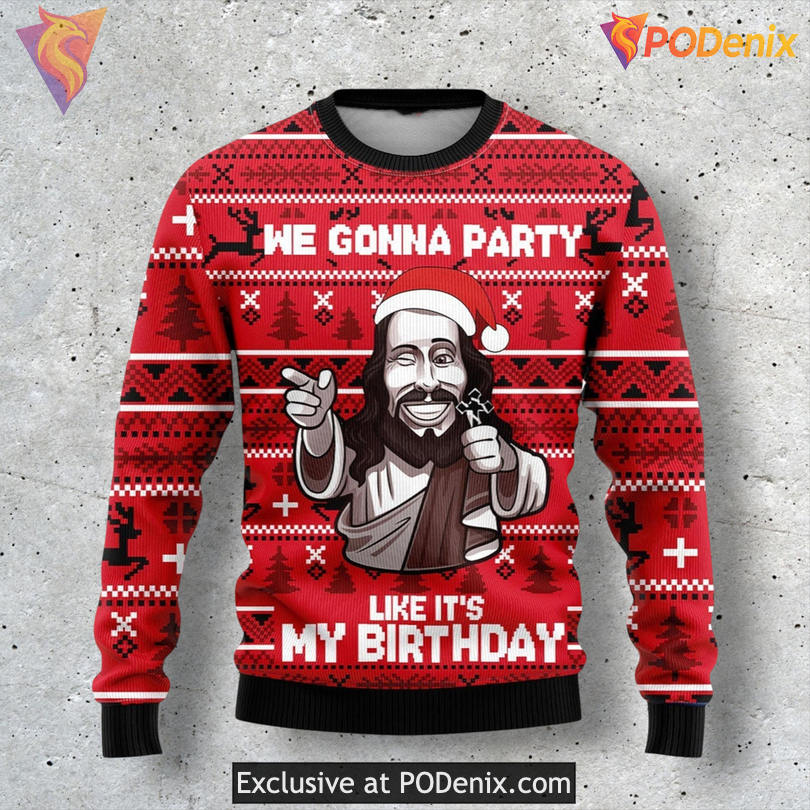 We Gonna Party Like Its My Birthday Funny Quote Festive Holiday Sweater