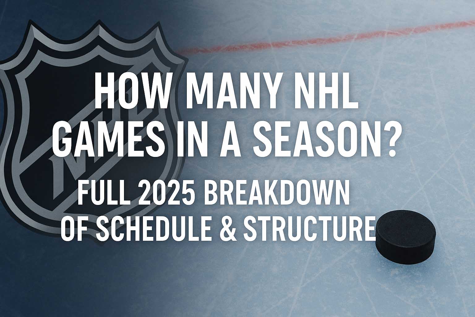 How Many NHL Games in a Season? Full 2025 Breakdown of Schedule & Structure