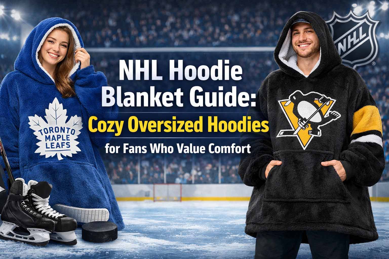 NHL Hoodie Blanket Guide- Cozy Oversized Hoodies for Fans Who Value Comfort