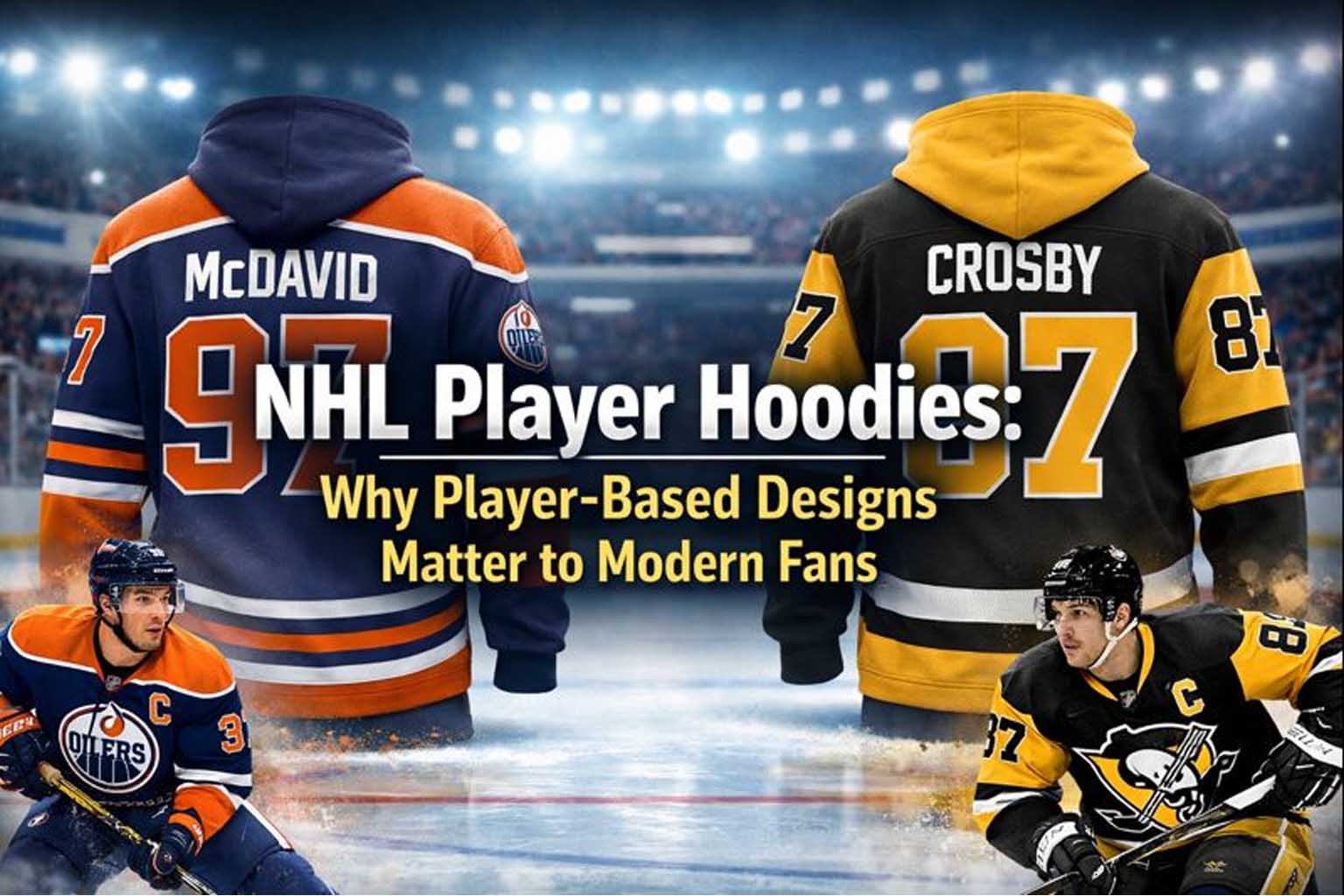 NHL Player Hoodies- Why Player-Based Designs Matter to Modern Fans