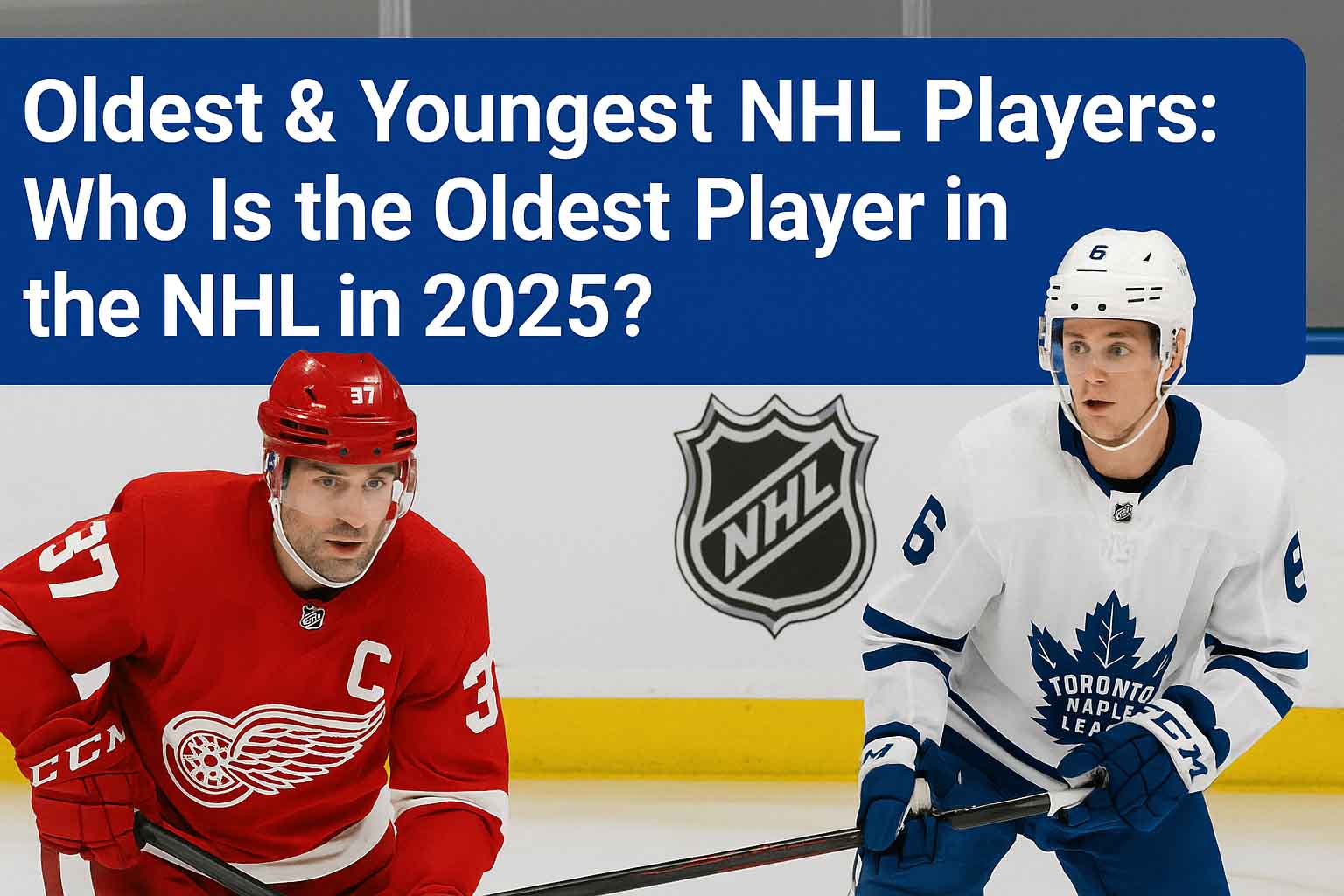 Oldest & Youngest NHL Players- Who Is the Oldest Player in the NHL in 2025?