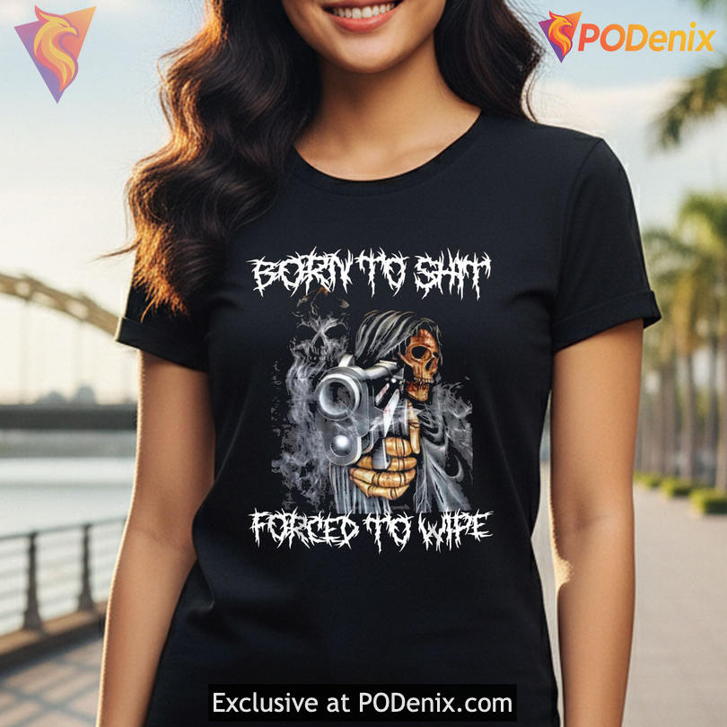 Crude Dark Humor Slogan Tee Built For Shock Laughs Born To Shit Forced To Wipe Shirt