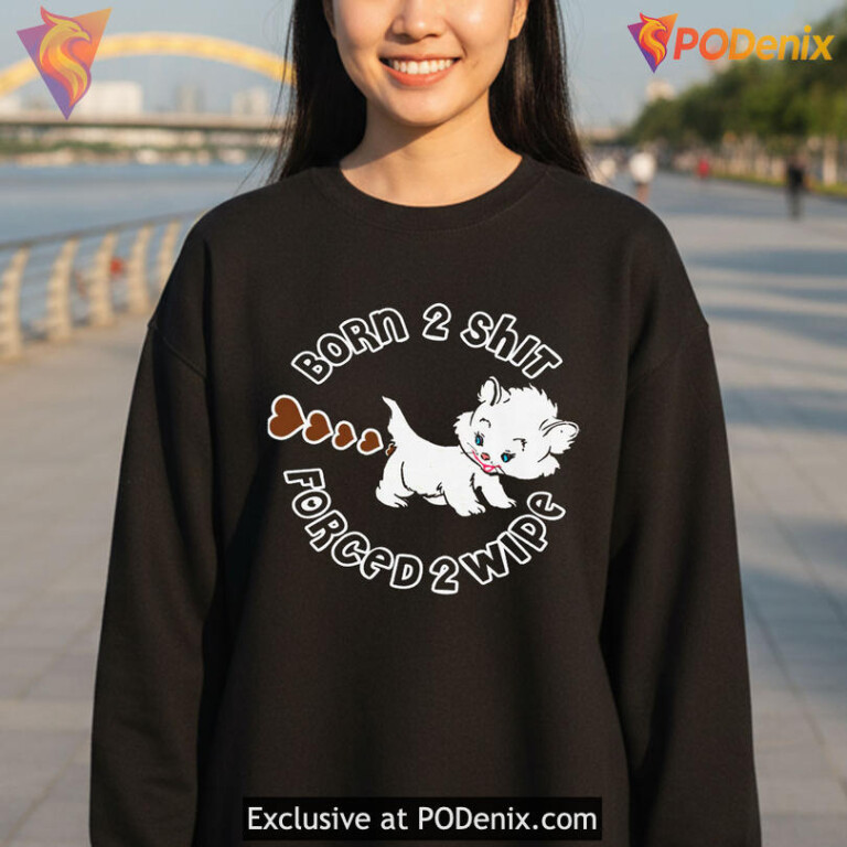 Crude Meme Slogan Shirt With Born To Shit Forced To Wipe Internet Humor Gift - 1