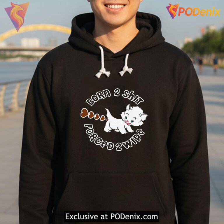 Crude Meme Slogan Shirt With Born To Shit Forced To Wipe Internet Humor Gift - 2