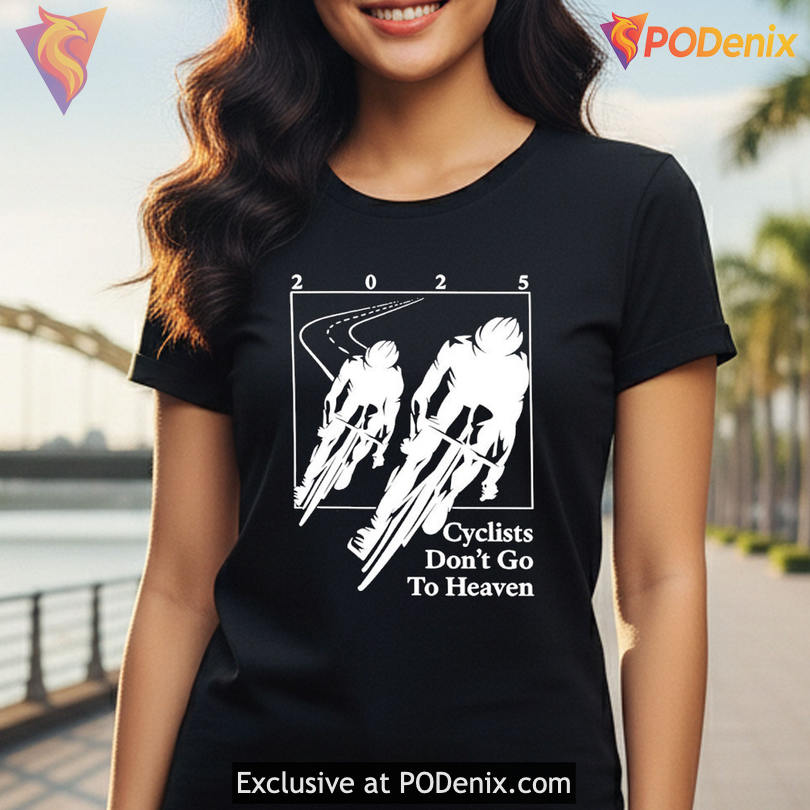 Dark Humor Cycling Joke Tee Built Around Cyclists Don't Go To Heaven Shirt