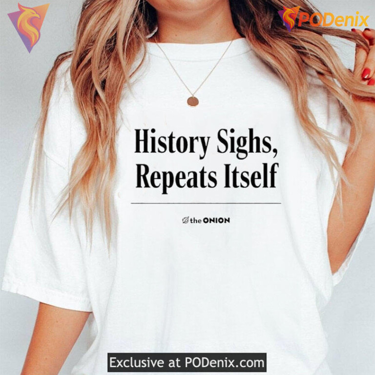 History Sighs Repeats Itself Shirt Ironic Headline Graphic For Modern Politics - 3