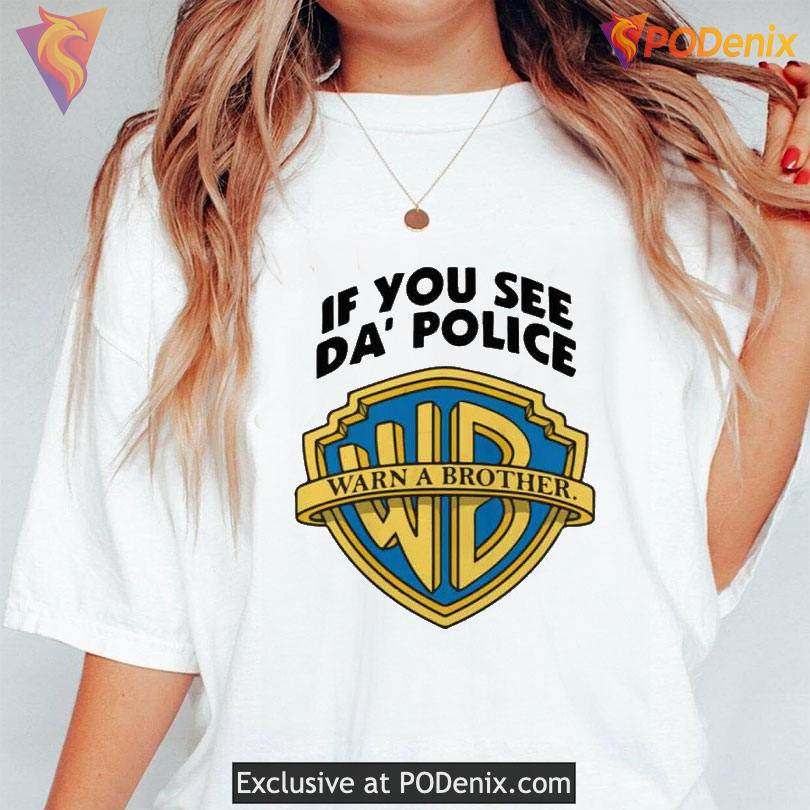 If You See The Police Warn A Brother Tee Streetwear Parody Graphic