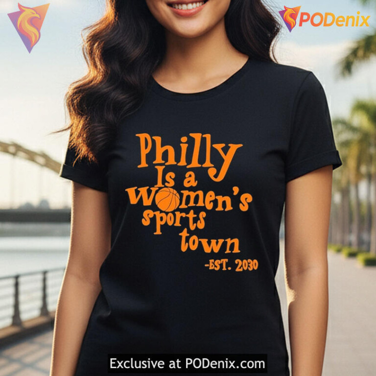 Philly Pride Graphic Celebrating Women Sports Culture Philly Is A Womens Sports Town Shirt - 1