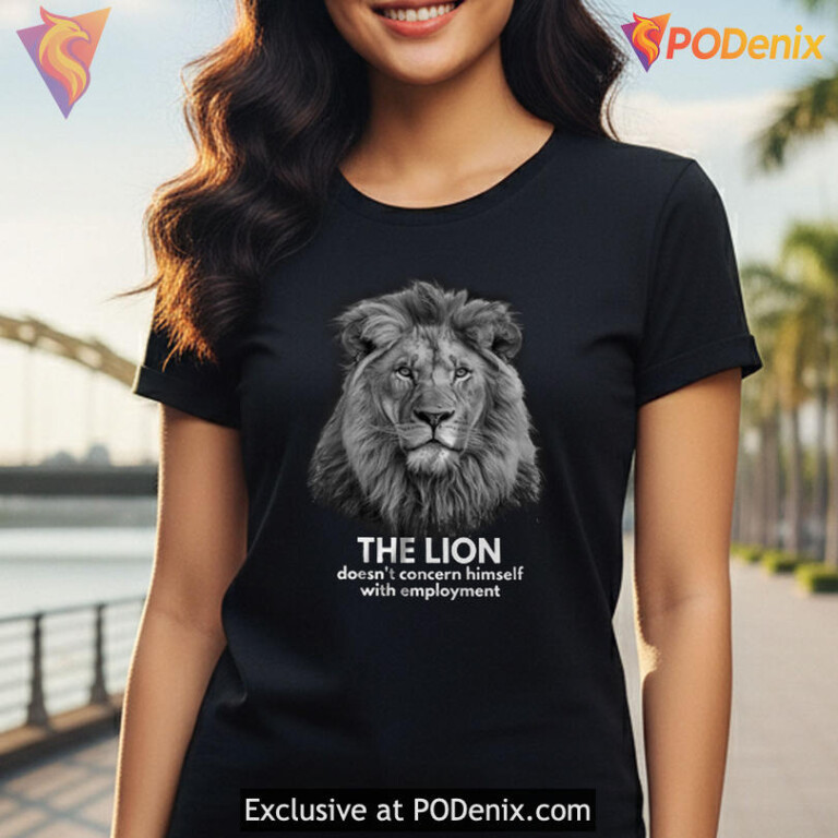 Stoic Humor Work Culture Tee The Lion Doesn't Concern Himself With Employment Quote - 3