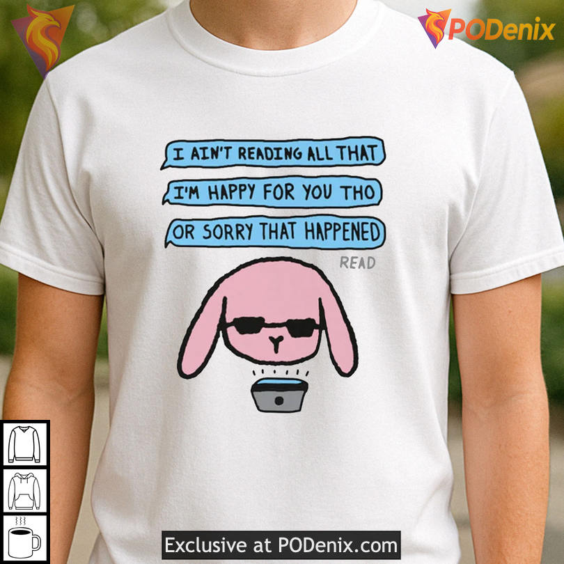 Sarcastic Meme Text Tee I Ain't Reading All That Funny Quote Shirt