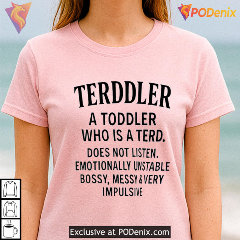 Terddler A Toddler Parody Tee With Terddler Funny Does Not Listen Joke Shirt - 1